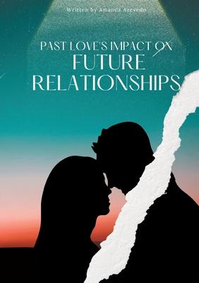 Past Love’s Impact on Future Relationships
