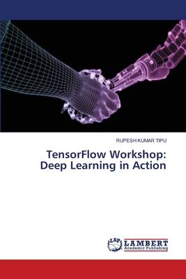 TensorFlow Workshop: Deep Learning in Action