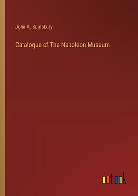 Catalogue of The Napoleon Museum