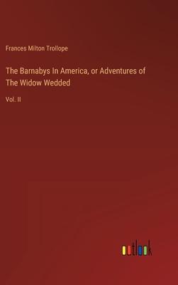 The Barnabys In America, or Adventures of The Widow Wedded: Vol. II