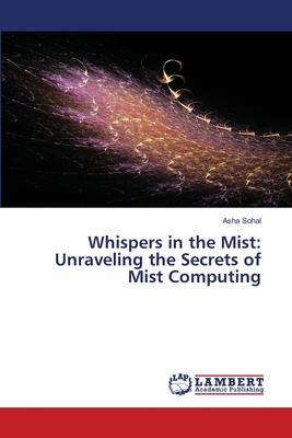 Whispers in the Mist: Unraveling the Secrets of Mist Computing