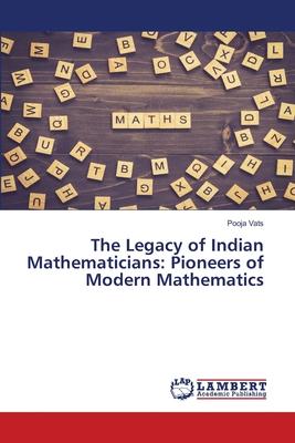 The Legacy of Indian Mathematicians: Pioneers of Modern Mathematics