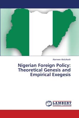 Nigerian Foreign Policy: Theoretical Genesis and Empirical Exegesis
