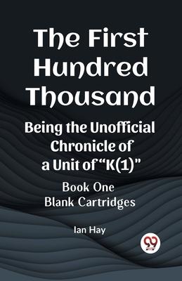 The First Hundred Thousand Being the Unofficial Chronicle of a Unit of K(1) BOOK ONE BLANK CARTRIDGES