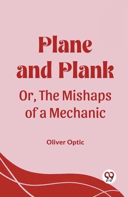 Plane and Plank Or, The Mishaps of a Mechanic