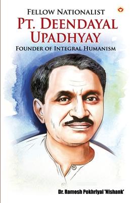 Fellow Nationalist: Pt. Deendayal Upadhyay (Founder of Integral Humanism)