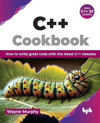 C++ Cookbook: How to write great code with the latest C++ releases (English Edition)