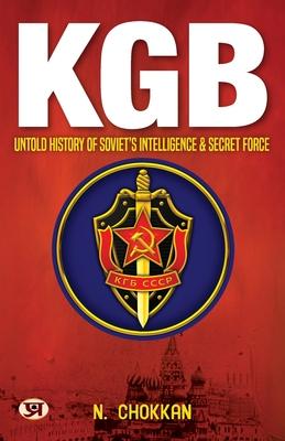 KGB: Untold History of Soviet’s Intelligence & Secret Force N. Chokkan