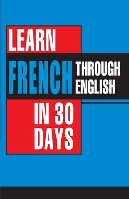 Learn French In 30 Days Through English (Apprendre le français à partir de l’anglais dans 30 jours)