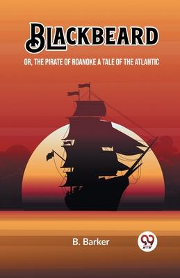 Blackbeard Or, The Pirate of Roanoke A Tale of the Atlantic