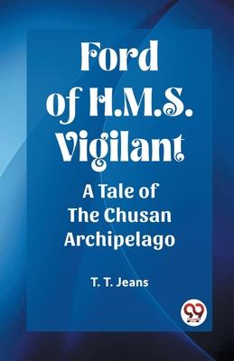 Ford of H.M.S. Vigilant A Tale of the Chusan Archipelago