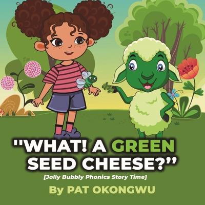 What! A Green Seed Cheese: Jolly Bubbly Phonics Story Time