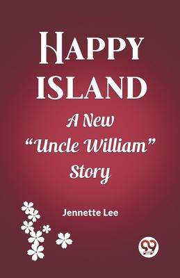 Happy Island A New Uncle William Story