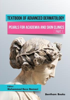 Textbook of Advanced Dermatology: Pearls for Academia and Skin Clinics (Part 1)