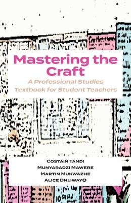 Mastering The Craft: A Professional Studies Textbook For Student Teachers