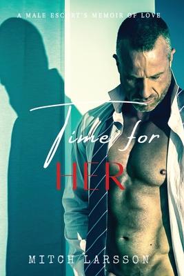 Time For Her: A Male Escort’s Memoir of Love