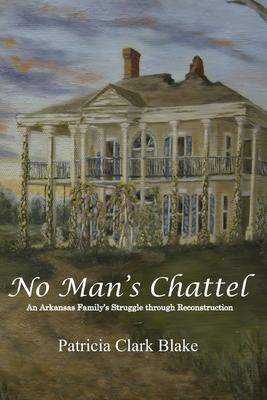 No Man’s Chattel: An Arkansas Family’s Struggle Through Reconstruction