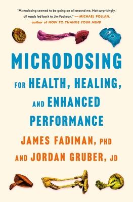 Microdosing Maximized: Fadiman’s Guide to Small Steps for Big Healing, Wellness & Performance