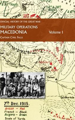 Macedonia Vol I: OFFICIAL HISTORY OF THE GREAT WAR OTHER THEATRES: Military Operations
