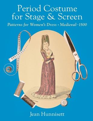 Period Costume for Stage & Screen: Patterns for Women’s Dress, Medieval - 1500