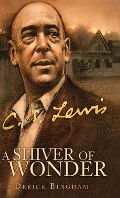 A Shiver of Wonder: A Life of C. S. Lewis