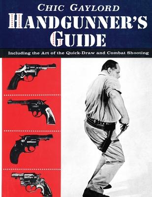 Handgunner’s Guide: Including the Art of the Quick-Draw and Combat Shooting