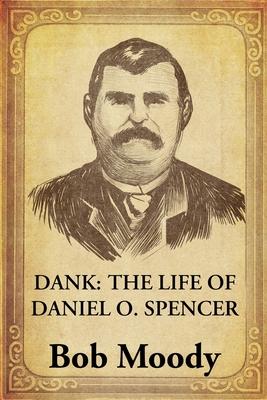 Dank: The Life of Daniel O. Spencer