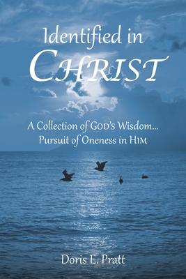Identified in CHRIST: A Collection of GOD’S Wisdom... Pursuit of Oneness in HIM