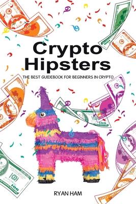 Crypto Hipsters: The Best Guidebook for Beginners in Crypto