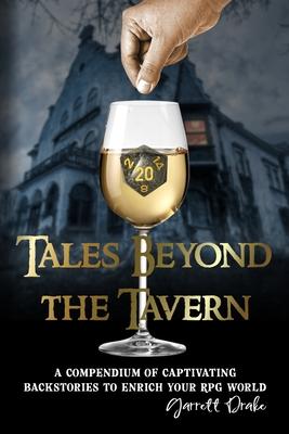 Tales Beyond the Tavern: A Compendium of Captivating Backstories to Enrich Your RPG World