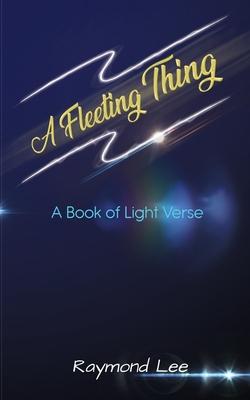 A Fleeting Thing: A book of light verse