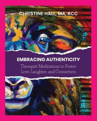 Embracing Authenticity: Therapist Meditations to Foster Love, Laughter and Connection