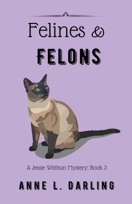 Felines & Felons: A Jessie Witthun Mystery, Book 3