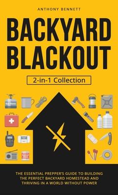 Backyard Blackout: The Essential Prepper’s Guide to Building the Perfect Backyard Homestead and Thriving in a World Without Power (2-in-1