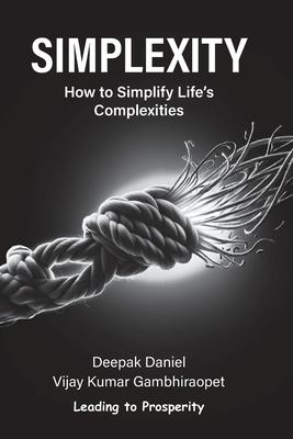 Simplexity: How to Simplify Life’s Complexities?