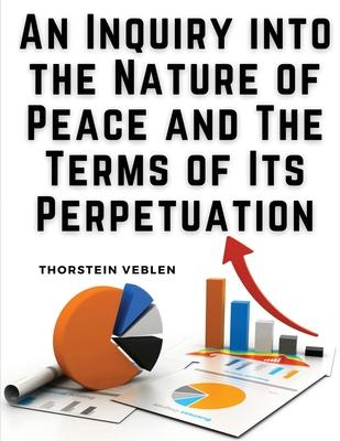 An Inquiry into the Nature of Peace and The Terms of Its Perpetuation