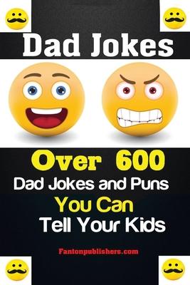 Dad Jokes: Over 600 Dad Jokes and Puns You Can Tell Your Kids