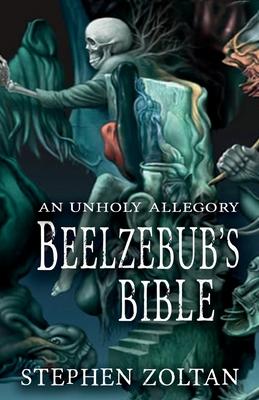Beelzebub’s Bible: An Unholy Allegory