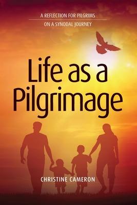 Life as a Pilgrimage: A Reflection for Pilgrims on a Synodal Journey