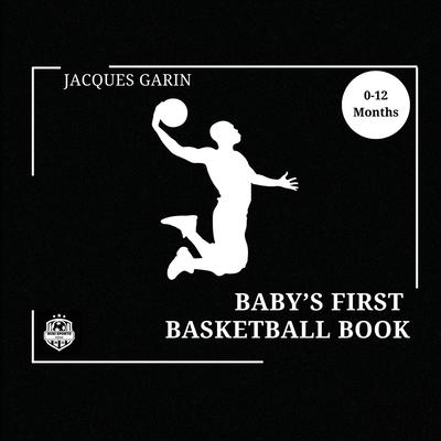 Baby’s First Basketball Book: Black and White High Contrast Baby Book 0-12 Months on Basketball