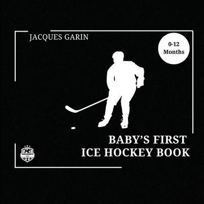 Baby’s First Ice Hockey Book: Black and White High Contrast Baby Book 0-12 Months on Hockey