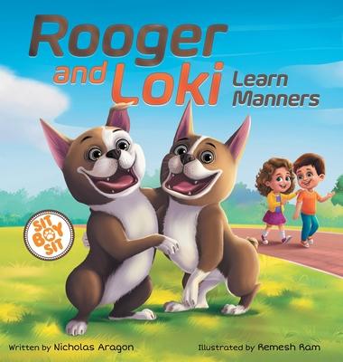 Rooger and Loki Learn Manners: Sit, Boy, Sit. A Children’s Story about Dogs, Kindness and Family