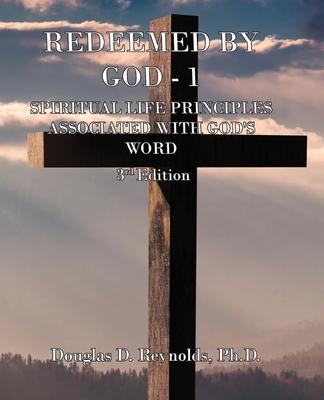 Redeemed by God - 1: Spiritual Life Principles Associated with God’s Word (3rd Edition)