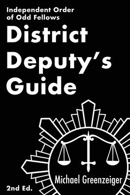 District Deputy’s Guide: Independent Order of Odd Fellows