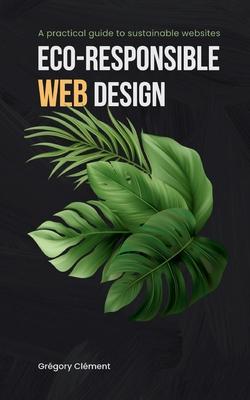 Eco-responsible web design: A practical guide to substainable websites