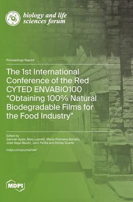 The 1st International Conference of the Red CYTED ENVABIO100 Obtaining 100% Natural Biodegradable Films for the Food Industry