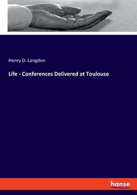 Life - Conferences Delivered at Toulouse