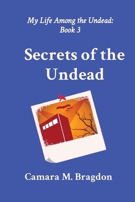 Secrets of the Undead: My Life Among the Undead: Book 3
