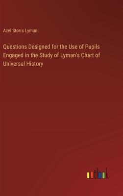 Questions Designed for the Use of Pupils Engaged in the Study of Lyman’s Chart of Universal History