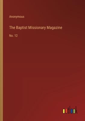 The Baptist Missionary Magazine: No. 12